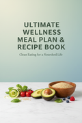Ultimate Wellness Meal Plan & Recipe Book - Complete 6-Month Transformation System